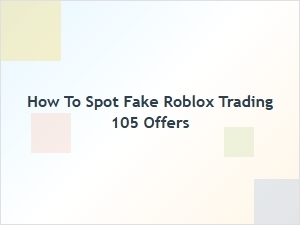 How to Spot Fake Roblox Trading 105 Offers Safely