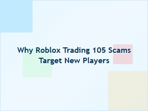 Why Roblox Trading 105 Scams Often Target New Players