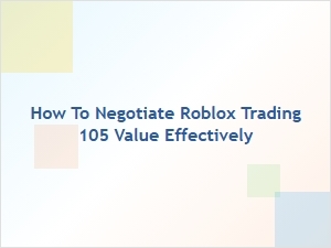 How to Negotiate Roblox 105 Value Trades Like a Pro