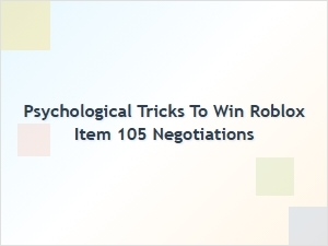 Psychological Tricks to Win Roblox Item 105 Negotiations