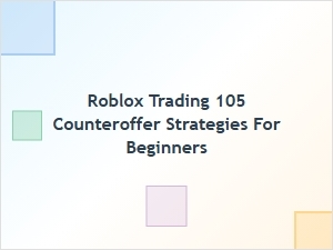 Roblox Trading: 105 Counteroffer Strategies for Beginners