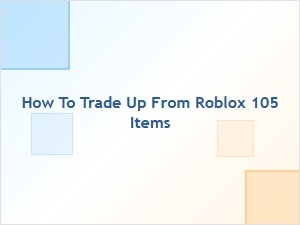 How to Trade Up From Roblox 105 Items for Better Value