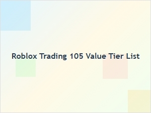 Roblox Trading 105 Value Tier List for Smart Swaps